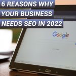 6 Reasons Why Your Business Needs SEO in 2022