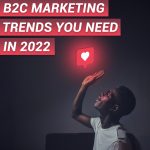 B2C Marketing Trends 2022 Blog Image